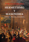 Hermetismo y Masoner&iacute;a. Doctrina, Historia, Actualidad